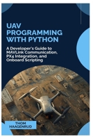 UAV Programming with Python: A Developer's Guide to MAVLink Communication, PX4 Integration, and Onboard Scripting B0GGJHT1WR Book Cover