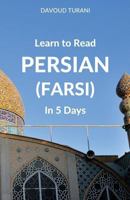 Learn to Read Persian (Farsi) in 5 Days 1988800005 Book Cover