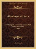 Abhandlungen V25, Part 1: Der Koniglich Sachsischen Gesellschaft Der Wissenschaften (1890) 116816186X Book Cover