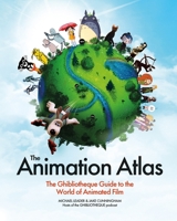 The Animation Atlas: The Ghibliotheque Guide to the World of Animated Film 103542729X Book Cover