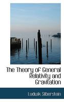 The Theory of General Relativity and Gravitation; Based on a Course of Lectures Delivered at the Conference on Recent Advances in Physics Held at the University of Toronto, in January, 1921 1363694197 Book Cover