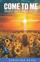 Come To Me: Based on a true story B0BT8S91FB Book Cover