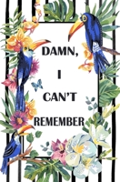 Damn I Can't Remember: Internet Password Log Book Organizer To Protract Username And Password, Logbook, Password Book, Journal, Notebook Organizer Keeper For Birds Lovers (Amazon Rainforest Series) 1675129576 Book Cover