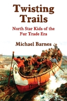 Twisting Trails: North Star Kids of the Fur Trade Era 1959770527 Book Cover