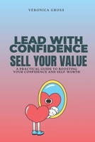 Lead with Confidence: Sell Your Value B0F53ZYWZ1 Book Cover