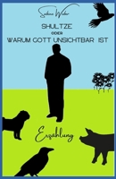 Shultze oder Warum Gott unsichtbar ist: Erzählung (German Edition) B0FQ3PBBH2 Book Cover