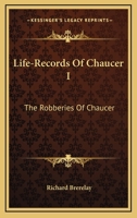 Life-Records Of Chaucer I: The Robberies Of Chaucer 1432505122 Book Cover