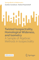 Twisted Isospectrality, Homological Wideness, and Isometry: A Sample of Algebraic Methods in Isospectrality 3031277031 Book Cover