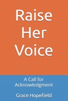 Raise Her Voice: A Call for Acknowledgment (Women Empowerment) B0DQXQ98KL Book Cover