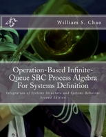 Operation-Based Infinite-Queue SBC Process Algebra for Systems Definition: Integration of Systems Structure and Systems Behavior 1979455414 Book Cover