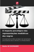 O impacto psicológico das representações mediáticas dos negros: Uma exploração dos efeitos psicológicos das representações preconceituosas sobre os africanos e os afrodescendentes (Portuguese Edition) 6206813444 Book Cover