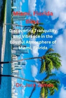 Miami, Florida Bliss: Discovering Tranquility and Vibrance in the Blissful Atmosphere of Miam B0CH2FX5FQ Book Cover