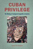 Cuban Privilege: The Making of Immigrant Inequality in America 1108822398 Book Cover