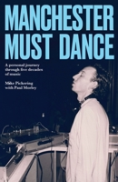 Manchester must dance: A life of music, madness and moving on up 1526190567 Book Cover