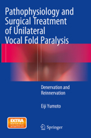 Pathophysiology and Surgical Treatment of Unilateral Vocal Fold Paralysis: Denervation and Reinnervation 4431553533 Book Cover