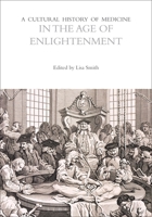 A Cultural History of Medicine in the Age of Enlightenment 1472569903 Book Cover
