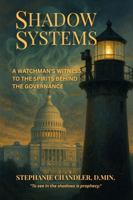 Shadow Systems: A Watchman’s Witness to the Spirits Behind the Governance B0FCM7DJNC Book Cover
