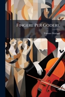 Fingere Per Godere: Comedia Per Musica 1141815346 Book Cover