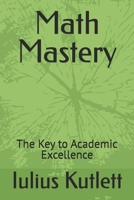 Math Mastery: The Key to Academic Excellence B0DSTYC7RM Book Cover