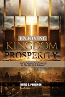 Enjoying Kingdom Prosperity: God's Purpose for Prosperity in The Life of A Believer 1966141017 Book Cover