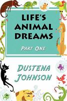 Life's Animal Dreams: Part One 1448963451 Book Cover