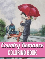 Country Romance Coloring Book: An Adult Coloring Book with Charming Country Life, Loving Couples, Beautiful Flowers, and Romantic Scenes for Relaxati B08ZB91GQL Book Cover