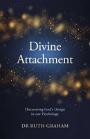 Divine Attachment: Discovering God's Design in Our Psychology 1915046912 Book Cover