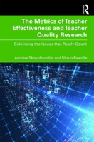 The Metrics of Teacher Effectiveness and Teacher Quality Research: Sidelining the Issues that Really Count 0367460637 Book Cover