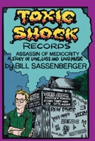 Toxic Shock Records, Assassin of Mediocrity: A Story of Love, Loss and Loud Music 1916864627 Book Cover