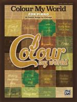 Colour My World for Piano -- 16 Classic Songs by Chicago: Piano/Vocal/Chords 1470632799 Book Cover