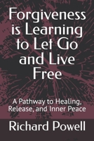 Forgiveness is Learning to Let Go and Live Free: A Pathway to Healing, Release, and Inner Peace (Inspiring Y.O.U., Heal Deep, Rise Strong, Live Whole, Mini-book Series) B0GK188BFW Book Cover