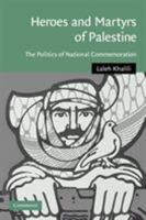 Heroes and Martyrs of Palestine: The Politics of National Commemoration 0521106389 Book Cover