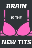 Brain Is The New Tits: Softcover Blank Lined Journal Coworker Notebook (6x9), Funny Office Journals 1676099468 Book Cover