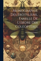 Monographie Des Erotyliens, Famille De L'ordre Des Coléoptères 1021756482 Book Cover