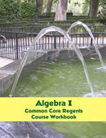 Algebra I Common Core Regents Course Workbook 1500575267 Book Cover