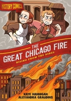 History Comics: The Great Chicago Fire: Rising From the Ashes 1250174260 Book Cover