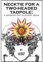 Necktie for a Two-Headed Tadpole: a modern-day alchemy book B0029IY11A Book Cover