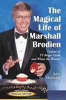 The Magical Life of Marshall Brodien: Creator of TV Magic Cards and Wizzo the Wizard 0786431822 Book Cover