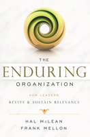 The Enduring Organization: How Leaders Revive & Sustain Relevance 1599326159 Book Cover