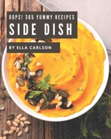 Oops! 365 Yummy Side Dish Recipes: Best-ever Yummy Side Dish Cookbook for Beginners B08H5BJ3KB Book Cover