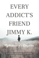 Every Addict's Friend Jimmy K.: Reflections of a Daughter B0C4MYQCBL Book Cover