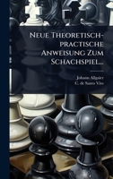 Neue Theoretisch-practische Anweisung Zum Schachspiel... (German Edition) 1024948528 Book Cover