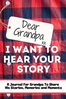 Dear Grandpa. I Want To Hear Your Story: A Guided Memory Journal to Share The Stories, Memories and Moments That Have Shaped Grandpa's Life 7 x 10 inch 1922485950 Book Cover