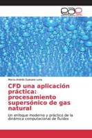 CFD una aplicación práctica: procesamiento supersónico de gas natural: Un enfoque moderno y práctico de la dinámica computacional de fluidos 365970234X Book Cover