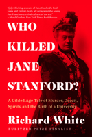 Who Killed Jane Stanford?: A Gilded Age Tale of Murder, Deceit, Spirits and the Birth of a University 1324004339 Book Cover