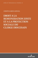 Droit � La R�mun�ration Juste Et � La Protection Sociale Du Clerg� Dioc�sain: �tude Historico-Canonique Du Can. 281, �� 1-2. Dans La Perspective de la Prise En Charge de l'�glise Particuli�re Par Elle 3631806493 Book Cover