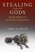 Stealing from the Gods: Temple Robbery in the Roman Imagination 0472133675 Book Cover
