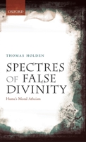 Spectres of False Divinity: Hume's Moral Atheism 0199645949 Book Cover