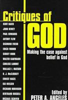 Critiques of God: Making the Case Against Belief in God 1573921238 Book Cover