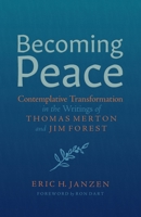 Becoming Peace: Contemplative Transformation in the Writings of Thomas Merton and Jim Forest B0GVYVGQRQ Book Cover